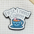 First I Need Coffee Enamel Magnetic Needle Minder / Needle Keeper
