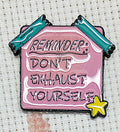 Reminder: Don't Exhaust Yourself Enamel Magnetic Needle Minder / Needle Keeper